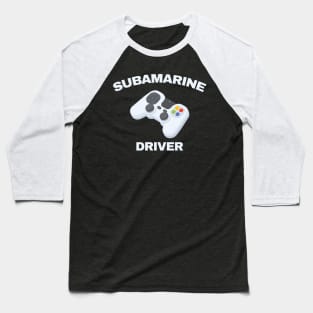 Submerine Driver - oceangate Baseball T-Shirt